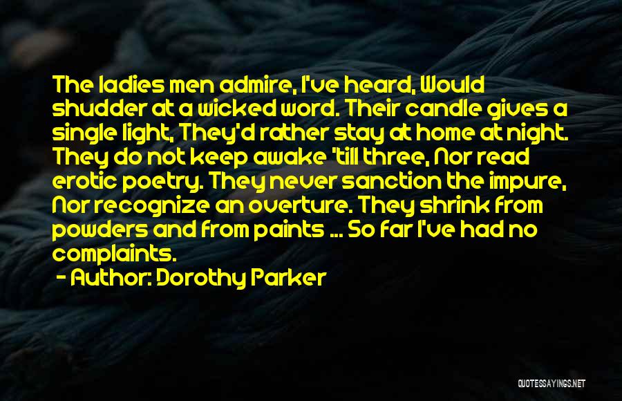 Dorothy Parker Quotes: The Ladies Men Admire, I've Heard, Would Shudder At A Wicked Word. Their Candle Gives A Single Light, They'd Rather