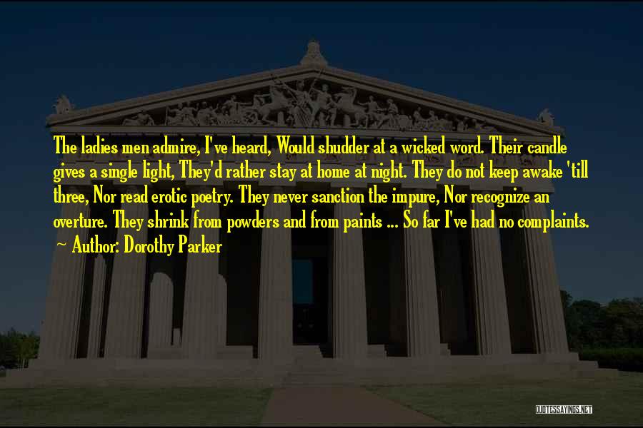 Dorothy Parker Quotes: The Ladies Men Admire, I've Heard, Would Shudder At A Wicked Word. Their Candle Gives A Single Light, They'd Rather