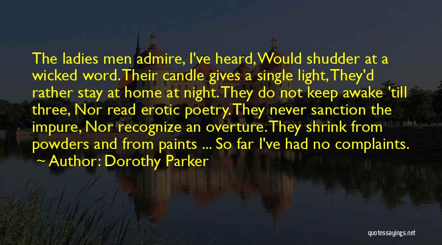 Dorothy Parker Quotes: The Ladies Men Admire, I've Heard, Would Shudder At A Wicked Word. Their Candle Gives A Single Light, They'd Rather