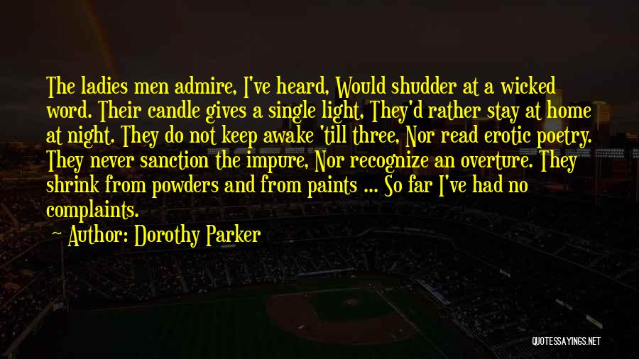 Dorothy Parker Quotes: The Ladies Men Admire, I've Heard, Would Shudder At A Wicked Word. Their Candle Gives A Single Light, They'd Rather