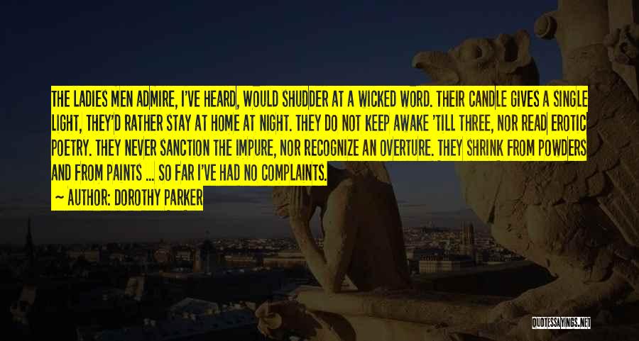 Dorothy Parker Quotes: The Ladies Men Admire, I've Heard, Would Shudder At A Wicked Word. Their Candle Gives A Single Light, They'd Rather