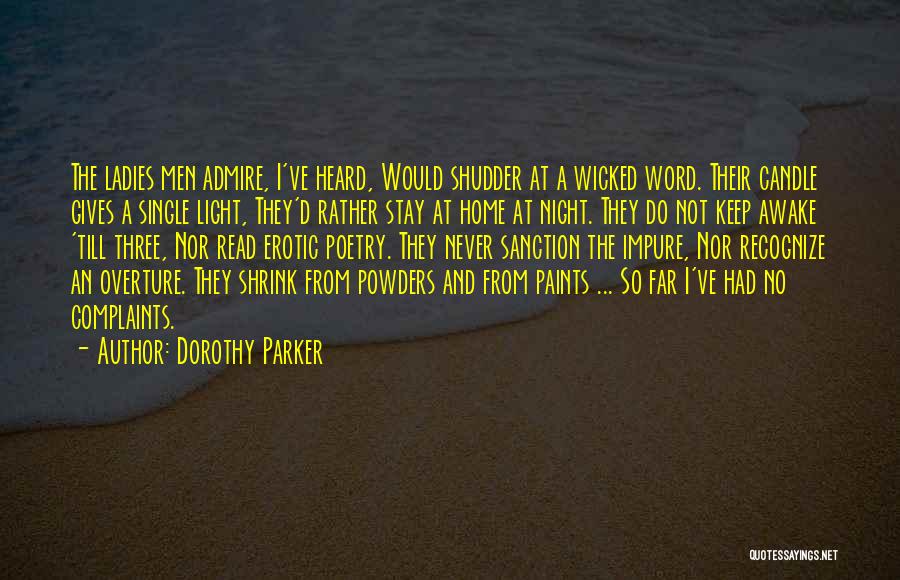 Dorothy Parker Quotes: The Ladies Men Admire, I've Heard, Would Shudder At A Wicked Word. Their Candle Gives A Single Light, They'd Rather