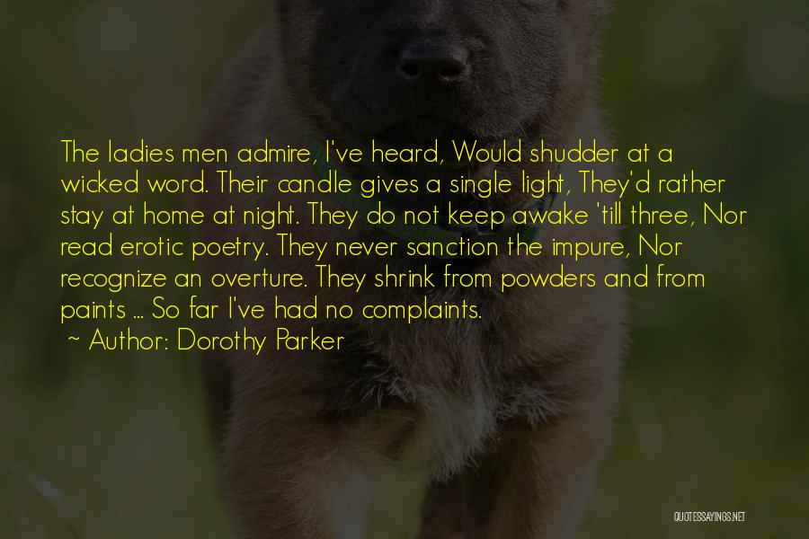 Dorothy Parker Quotes: The Ladies Men Admire, I've Heard, Would Shudder At A Wicked Word. Their Candle Gives A Single Light, They'd Rather
