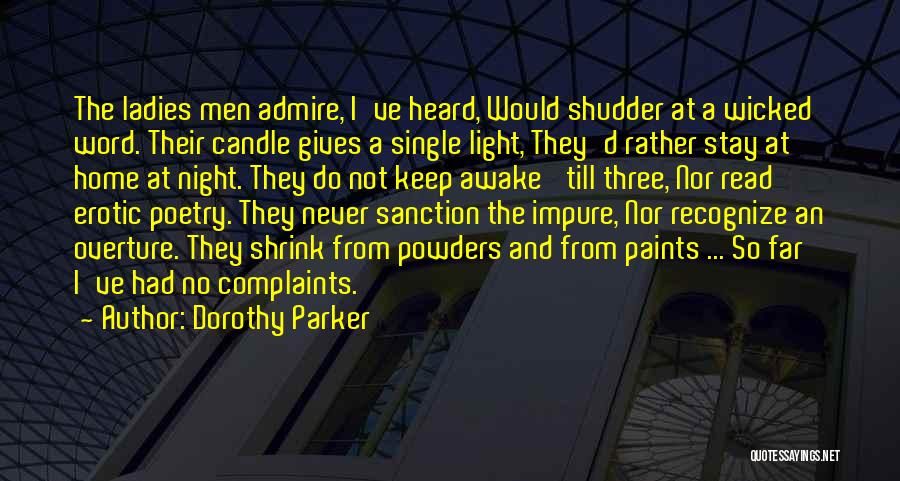 Dorothy Parker Quotes: The Ladies Men Admire, I've Heard, Would Shudder At A Wicked Word. Their Candle Gives A Single Light, They'd Rather