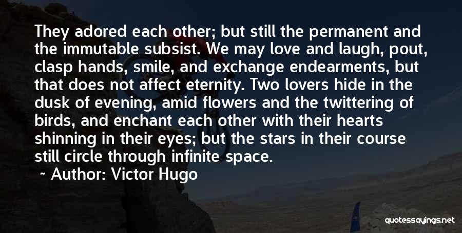Victor Hugo Quotes: They Adored Each Other; But Still The Permanent And The Immutable Subsist. We May Love And Laugh, Pout, Clasp Hands,