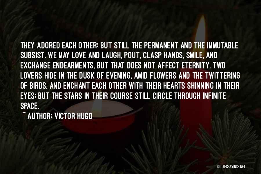 Victor Hugo Quotes: They Adored Each Other; But Still The Permanent And The Immutable Subsist. We May Love And Laugh, Pout, Clasp Hands,