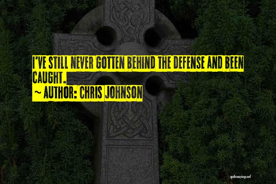 Chris Johnson Quotes: I've Still Never Gotten Behind The Defense And Been Caught.