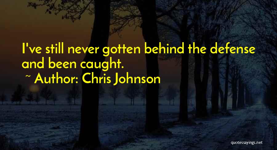 Chris Johnson Quotes: I've Still Never Gotten Behind The Defense And Been Caught.