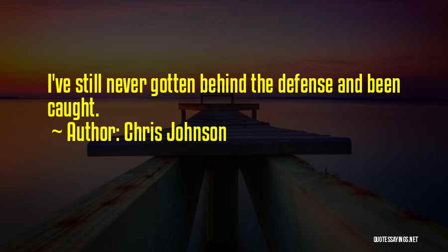 Chris Johnson Quotes: I've Still Never Gotten Behind The Defense And Been Caught.