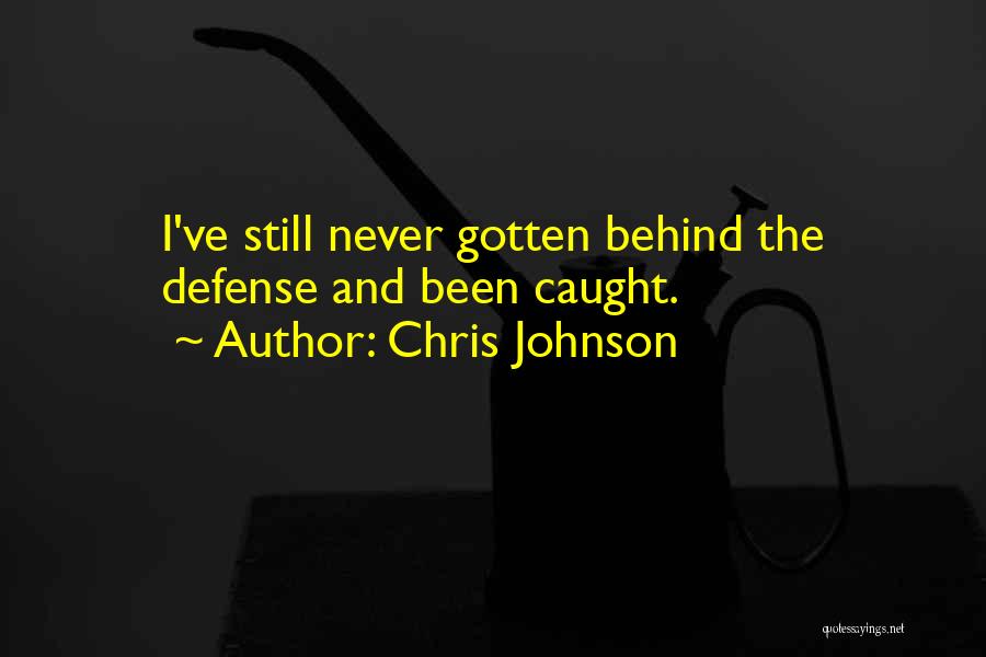 Chris Johnson Quotes: I've Still Never Gotten Behind The Defense And Been Caught.