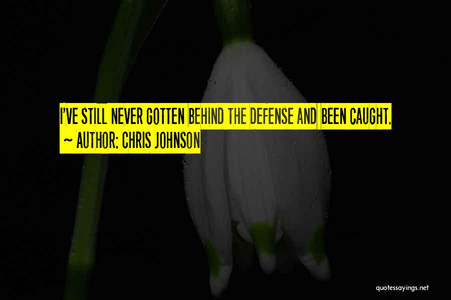 Chris Johnson Quotes: I've Still Never Gotten Behind The Defense And Been Caught.
