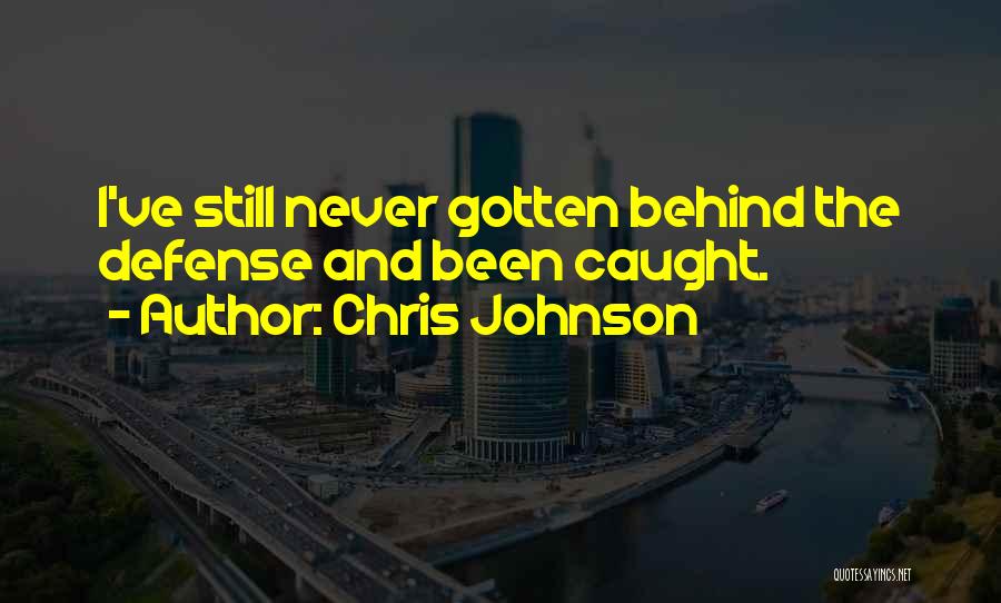 Chris Johnson Quotes: I've Still Never Gotten Behind The Defense And Been Caught.