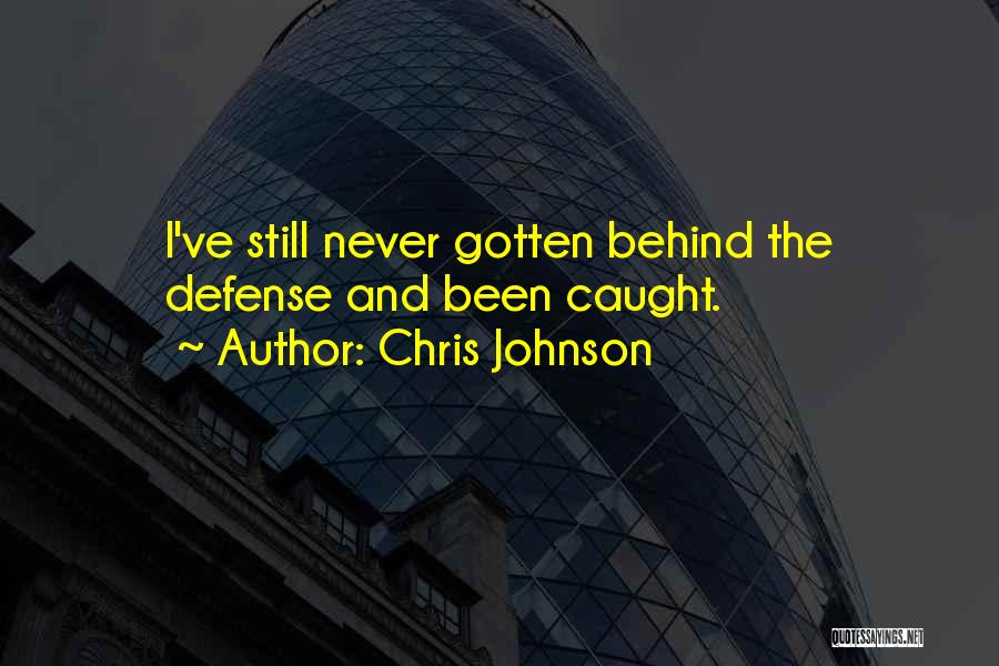 Chris Johnson Quotes: I've Still Never Gotten Behind The Defense And Been Caught.