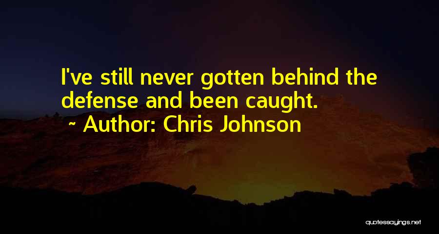 Chris Johnson Quotes: I've Still Never Gotten Behind The Defense And Been Caught.