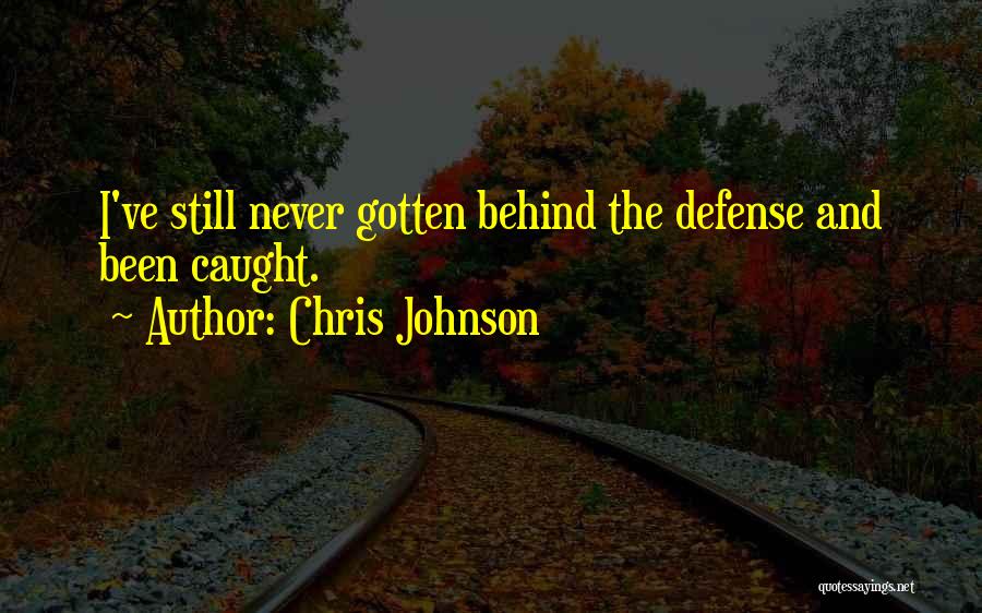 Chris Johnson Quotes: I've Still Never Gotten Behind The Defense And Been Caught.