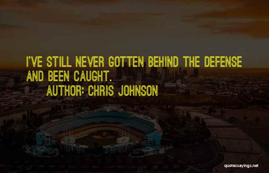 Chris Johnson Quotes: I've Still Never Gotten Behind The Defense And Been Caught.