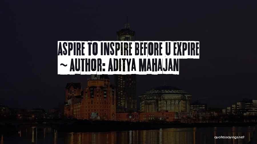 Aditya Mahajan Quotes: Aspire To Inspire Before U Expire