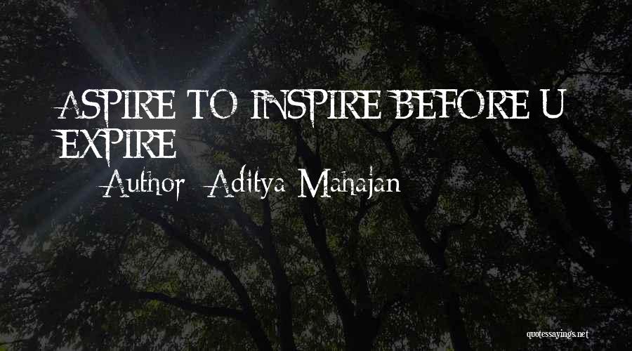 Aditya Mahajan Quotes: Aspire To Inspire Before U Expire