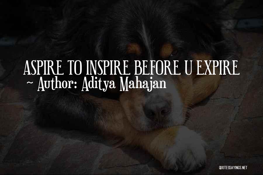 Aditya Mahajan Quotes: Aspire To Inspire Before U Expire