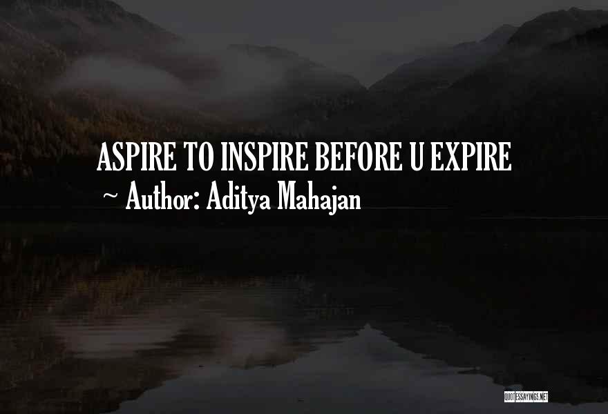 Aditya Mahajan Quotes: Aspire To Inspire Before U Expire