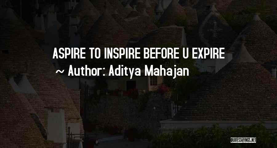 Aditya Mahajan Quotes: Aspire To Inspire Before U Expire