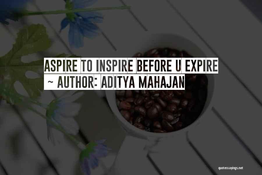 Aditya Mahajan Quotes: Aspire To Inspire Before U Expire