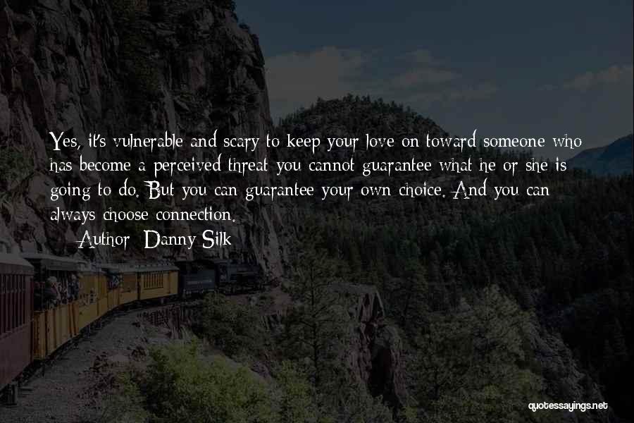 Danny Silk Quotes: Yes, It's Vulnerable And Scary To Keep Your Love On Toward Someone Who Has Become A Perceived Threat-you Cannot Guarantee