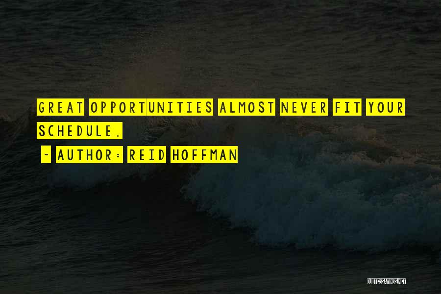 Reid Hoffman Quotes: Great Opportunities Almost Never Fit Your Schedule.