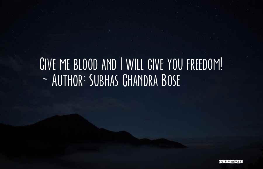 Subhas Chandra Bose Quotes: Give Me Blood And I Will Give You Freedom!