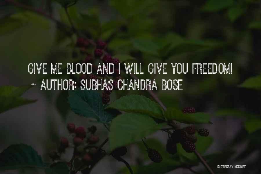 Subhas Chandra Bose Quotes: Give Me Blood And I Will Give You Freedom!