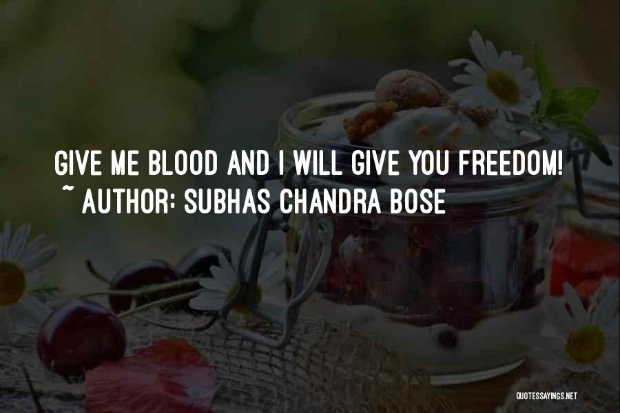 Subhas Chandra Bose Quotes: Give Me Blood And I Will Give You Freedom!