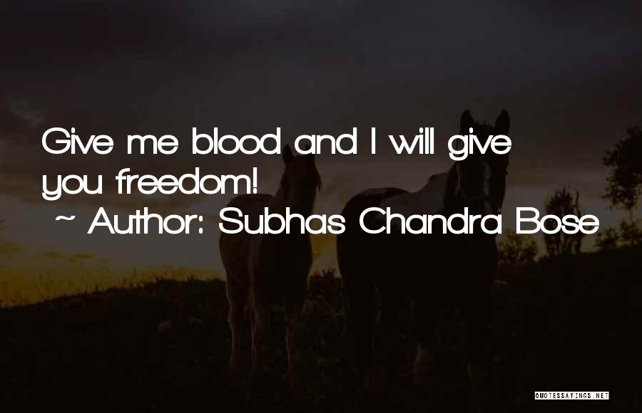 Subhas Chandra Bose Quotes: Give Me Blood And I Will Give You Freedom!