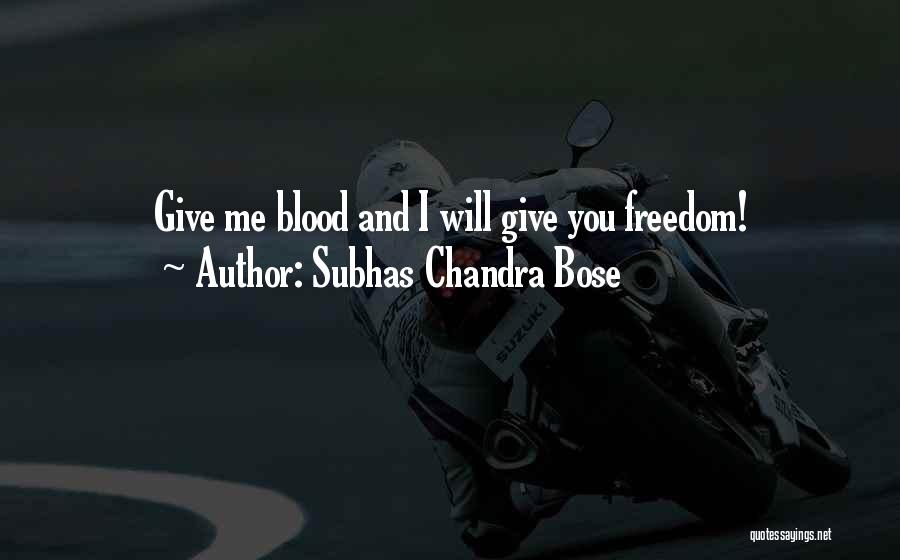 Subhas Chandra Bose Quotes: Give Me Blood And I Will Give You Freedom!