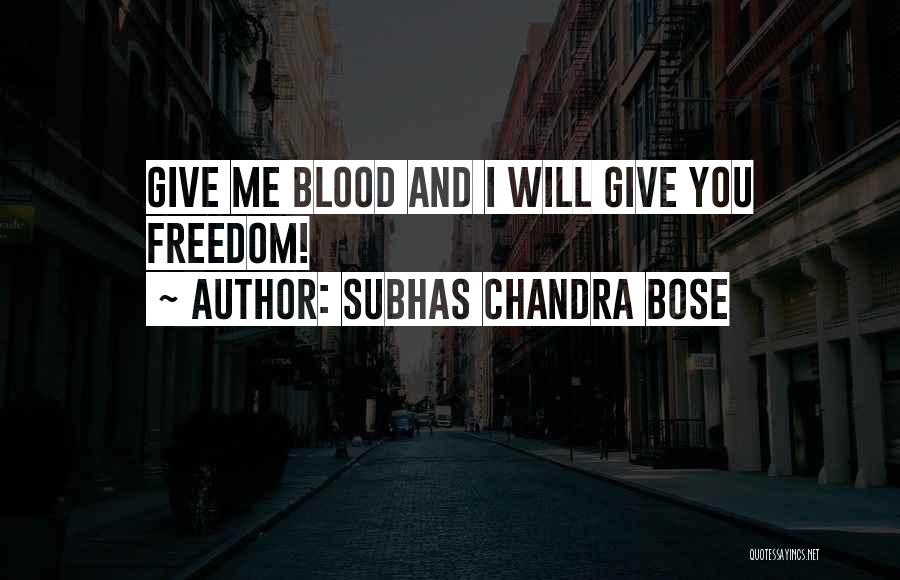 Subhas Chandra Bose Quotes: Give Me Blood And I Will Give You Freedom!