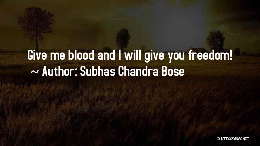 Subhas Chandra Bose Quotes: Give Me Blood And I Will Give You Freedom!