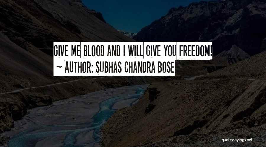 Subhas Chandra Bose Quotes: Give Me Blood And I Will Give You Freedom!