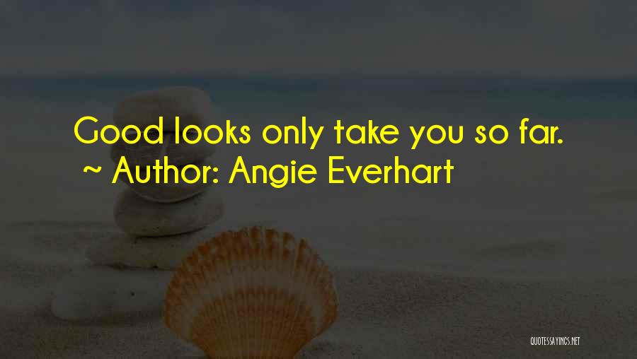 Angie Everhart Quotes: Good Looks Only Take You So Far.