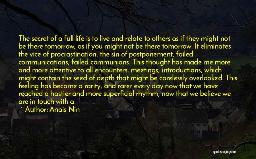 Anais Nin Quotes: The Secret Of A Full Life Is To Live And Relate To Others As If They Might Not Be There