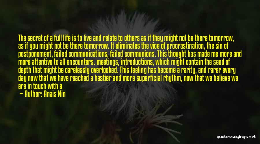 Anais Nin Quotes: The Secret Of A Full Life Is To Live And Relate To Others As If They Might Not Be There