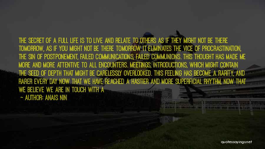 Anais Nin Quotes: The Secret Of A Full Life Is To Live And Relate To Others As If They Might Not Be There