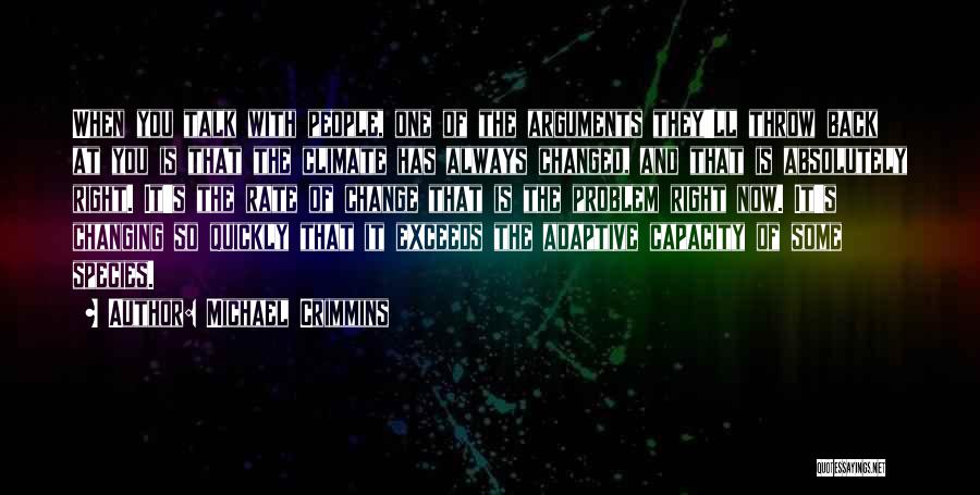 Michael Crimmins Quotes: When You Talk With People, One Of The Arguments They'll Throw Back At You Is That The Climate Has Always