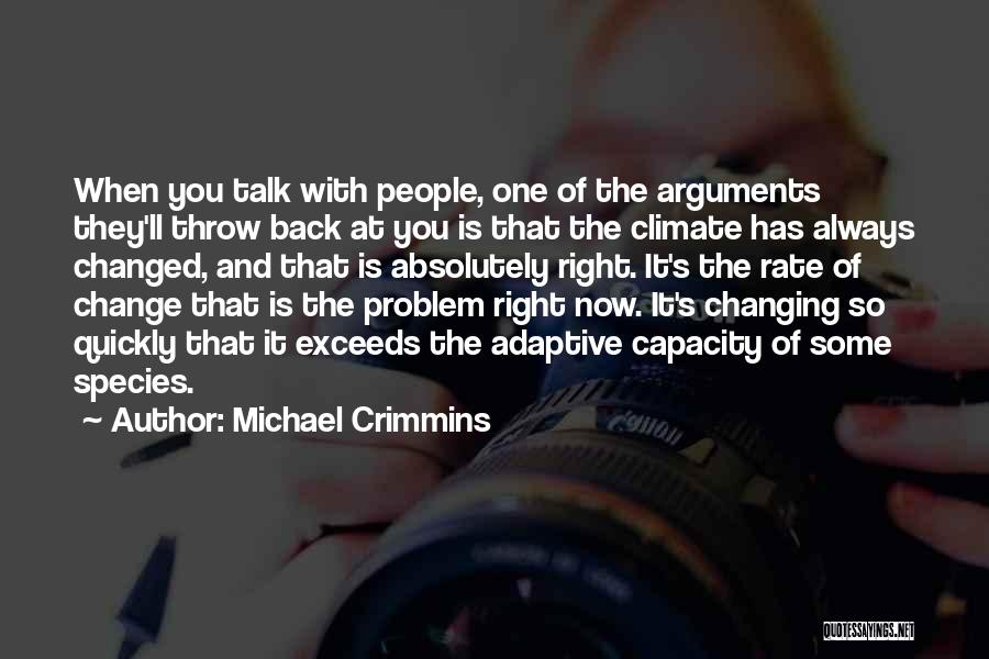 Michael Crimmins Quotes: When You Talk With People, One Of The Arguments They'll Throw Back At You Is That The Climate Has Always