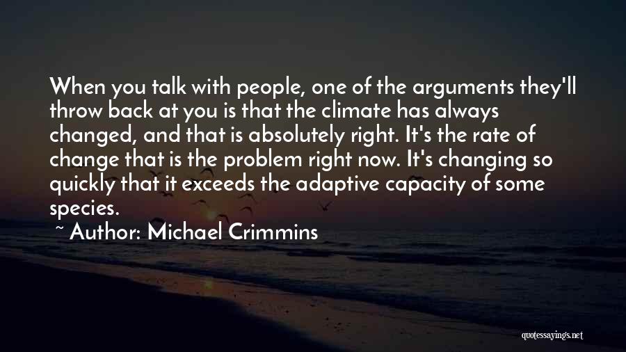 Michael Crimmins Quotes: When You Talk With People, One Of The Arguments They'll Throw Back At You Is That The Climate Has Always