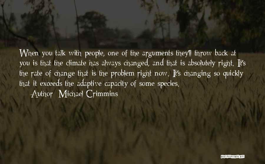 Michael Crimmins Quotes: When You Talk With People, One Of The Arguments They'll Throw Back At You Is That The Climate Has Always