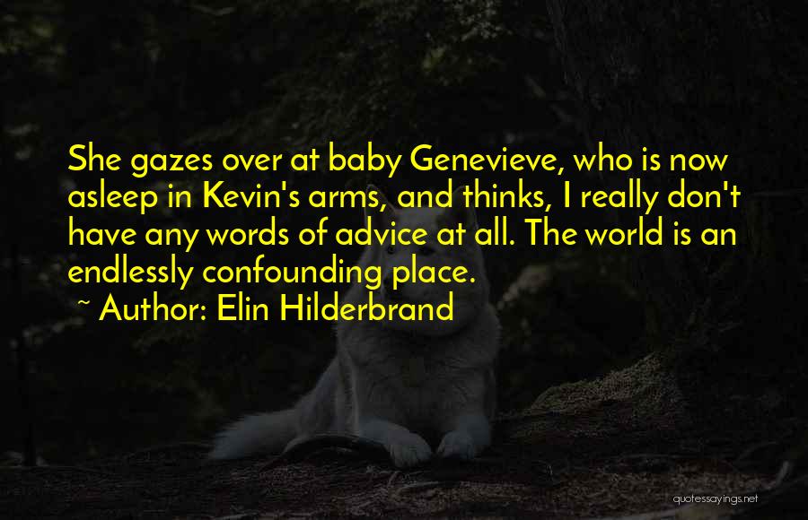 Elin Hilderbrand Quotes: She Gazes Over At Baby Genevieve, Who Is Now Asleep In Kevin's Arms, And Thinks, I Really Don't Have Any