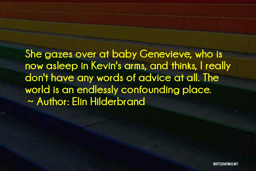 Elin Hilderbrand Quotes: She Gazes Over At Baby Genevieve, Who Is Now Asleep In Kevin's Arms, And Thinks, I Really Don't Have Any