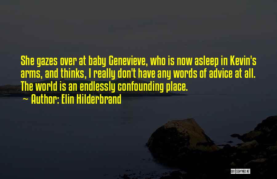 Elin Hilderbrand Quotes: She Gazes Over At Baby Genevieve, Who Is Now Asleep In Kevin's Arms, And Thinks, I Really Don't Have Any