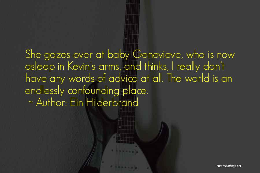 Elin Hilderbrand Quotes: She Gazes Over At Baby Genevieve, Who Is Now Asleep In Kevin's Arms, And Thinks, I Really Don't Have Any