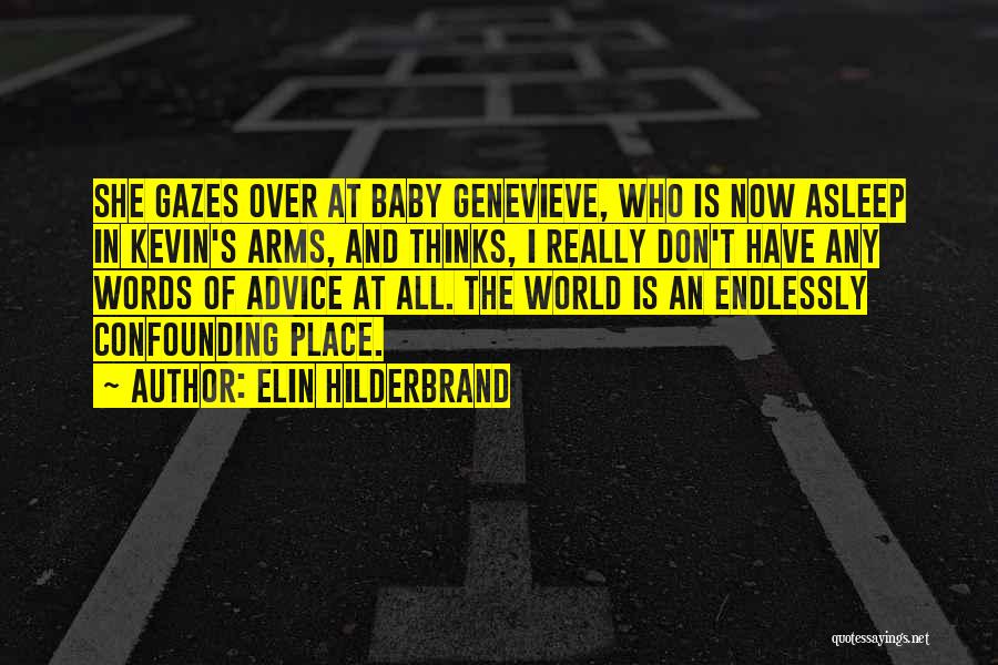 Elin Hilderbrand Quotes: She Gazes Over At Baby Genevieve, Who Is Now Asleep In Kevin's Arms, And Thinks, I Really Don't Have Any