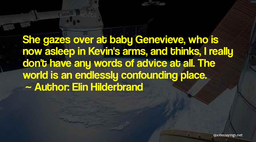 Elin Hilderbrand Quotes: She Gazes Over At Baby Genevieve, Who Is Now Asleep In Kevin's Arms, And Thinks, I Really Don't Have Any